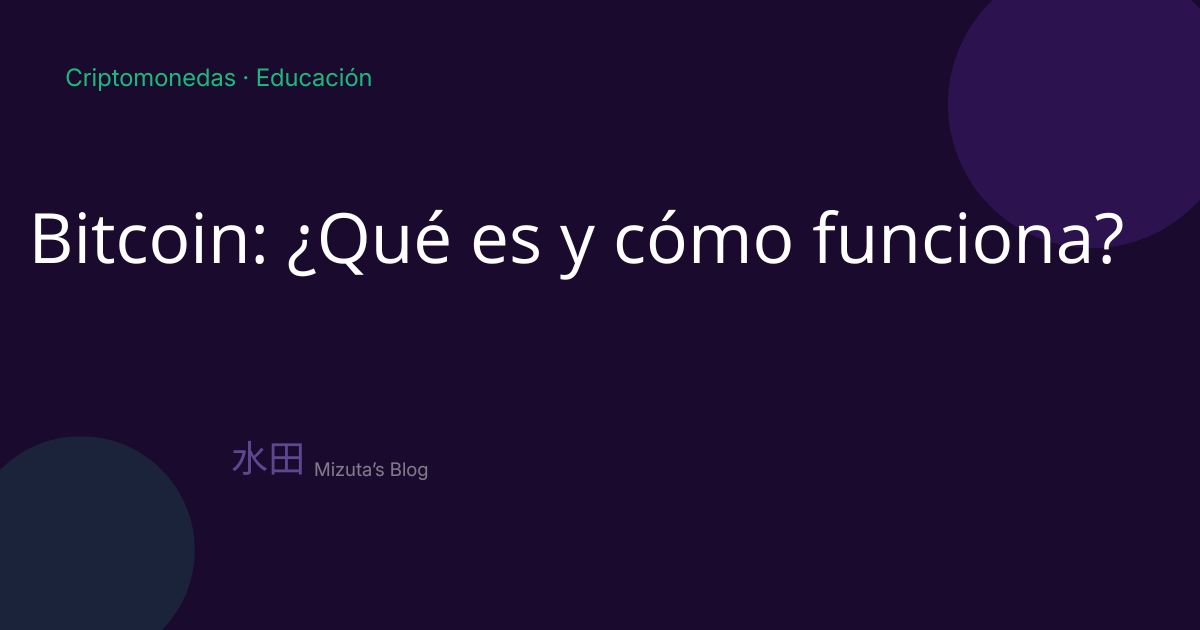 Bitcoin: ¿Qué es y cómo funciona? Una guía para todos