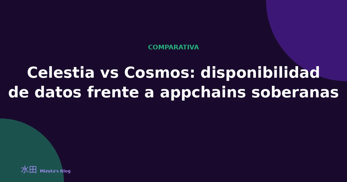 Celestia vs Cosmos: disponibilidad de datos frente a appchains soberanas