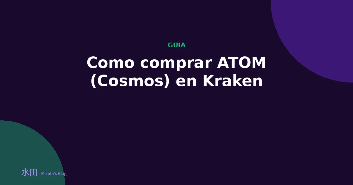 Cómo comprar ATOM (Cosmos) en Kraken: guía paso a paso