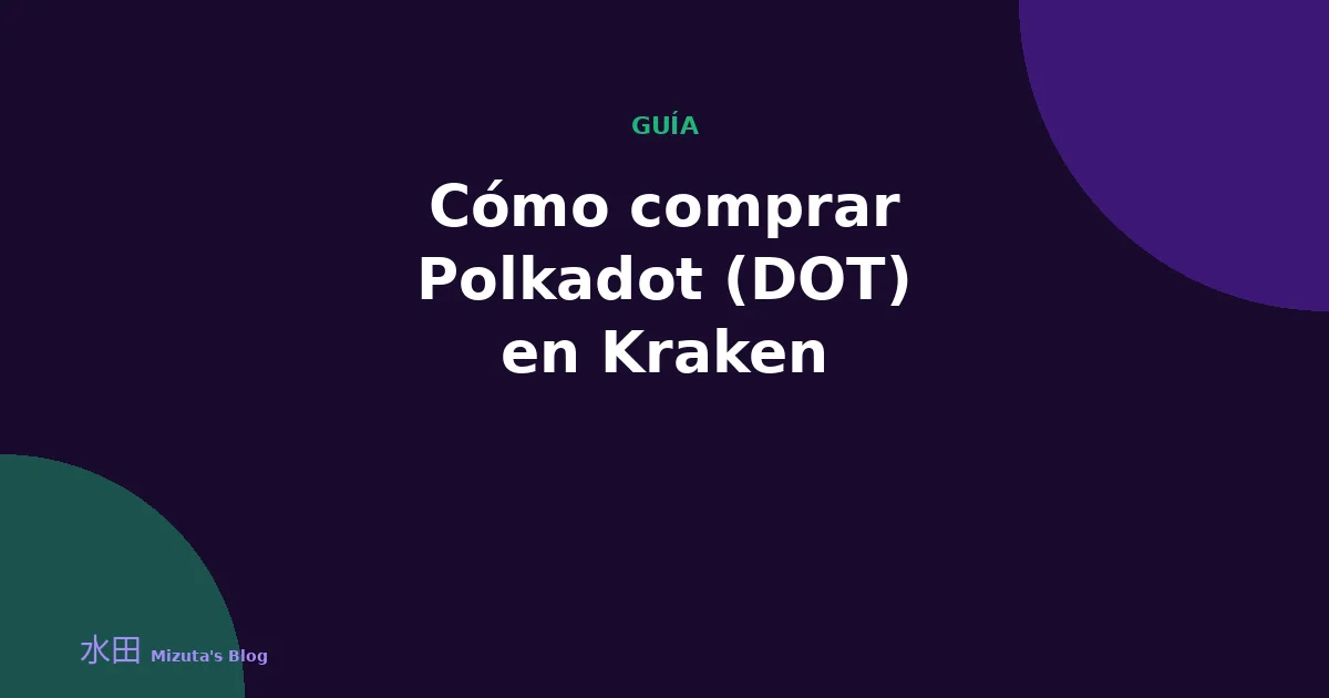 Cómo comprar Polkadot (DOT) en Kraken: guía paso a paso