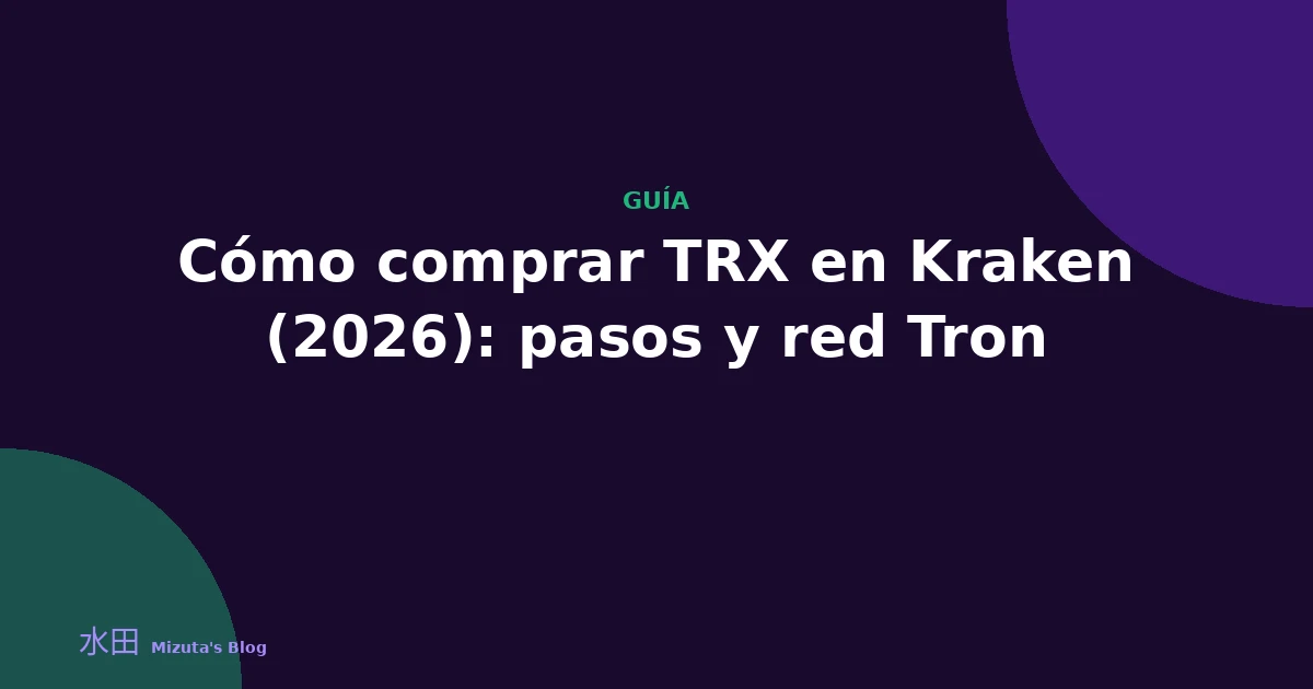 Cómo comprar TRX en Kraken (2026): pasos y red Tron