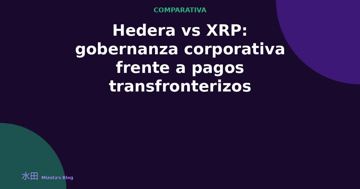 Hedera vs XRP: gobernanza corporativa frente a pagos transfronterizos