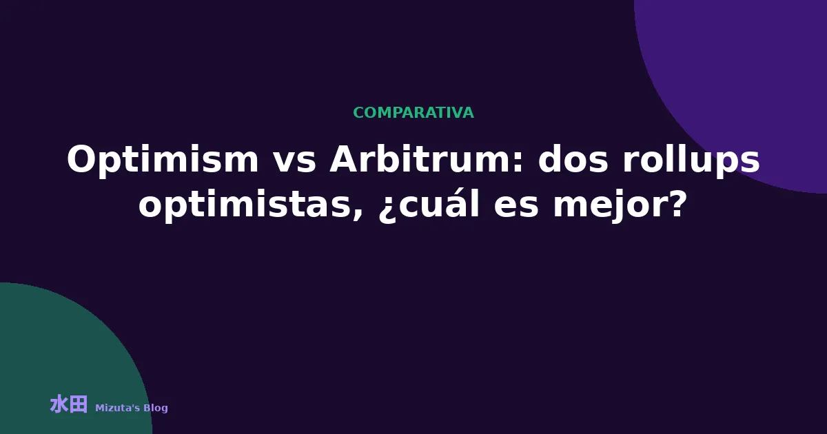 Optimism vs Arbitrum: dos rollups optimistas, ¿en qué se diferencian de verdad?