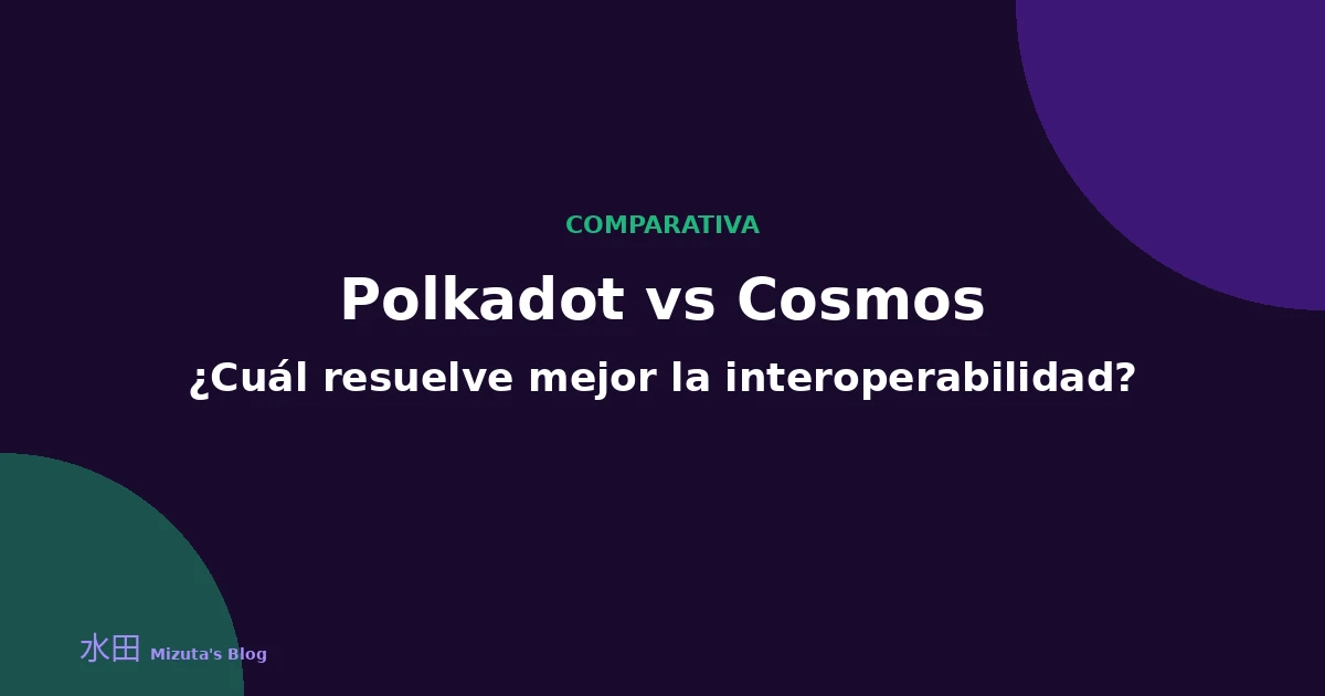 Polkadot vs Cosmos: ¿Cuál resuelve mejor la interoperabilidad?