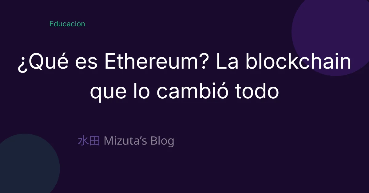 ¿Qué es Ethereum? La blockchain que lo cambió todo