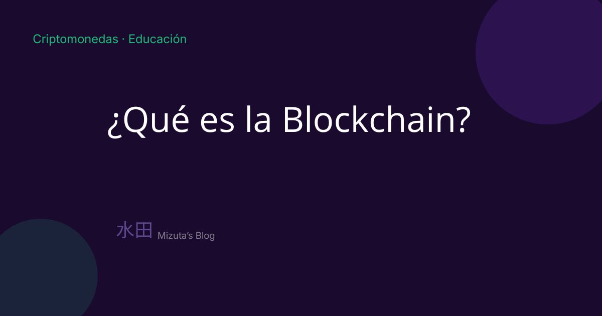 ¿Qué es la Blockchain y por qué importa en el mundo cripto?