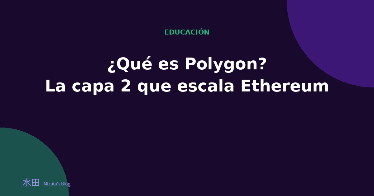¿Qué es Polygon? La capa 2 que escala Ethereum