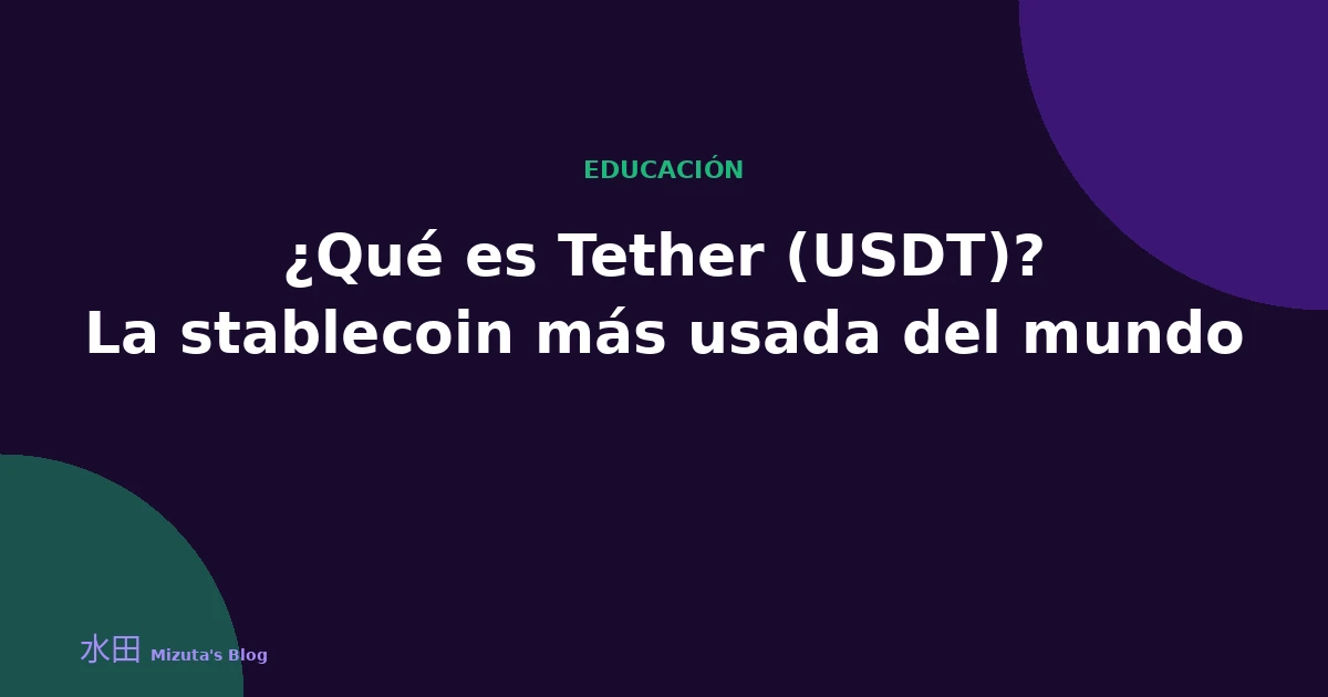 ¿Qué es Tether (USDT)? La stablecoin más usada del mundo