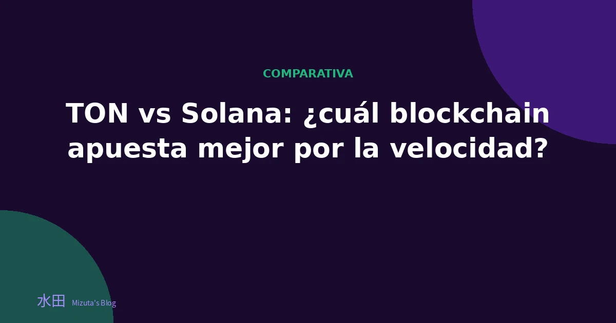 TON vs Solana: ¿cuál blockchain apuesta mejor por la velocidad?